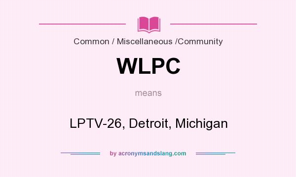 What does WLPC mean? It stands for LPTV-26, Detroit, Michigan