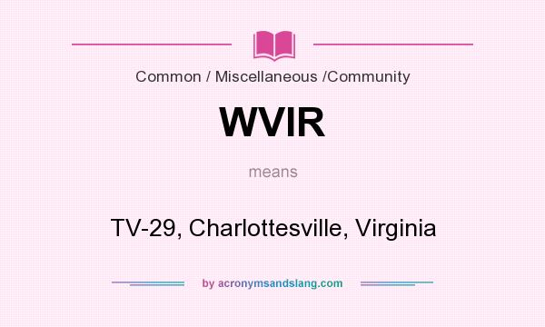 What does WVIR mean? It stands for TV-29, Charlottesville, Virginia