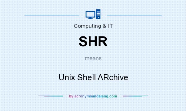 What does SHR mean? It stands for Unix Shell ARchive