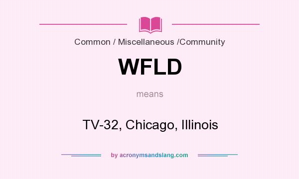 What does WFLD mean? It stands for TV-32, Chicago, Illinois