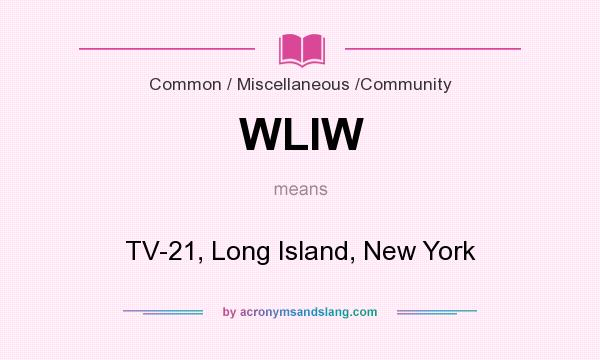 What does WLIW mean? It stands for TV-21, Long Island, New York