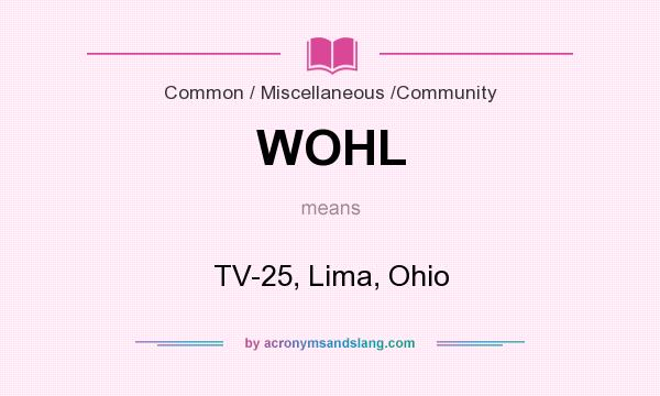 What does WOHL mean? It stands for TV-25, Lima, Ohio