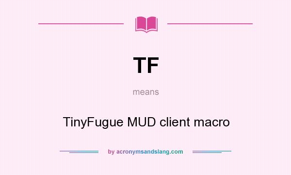 What does TF mean? It stands for TinyFugue MUD client macro
