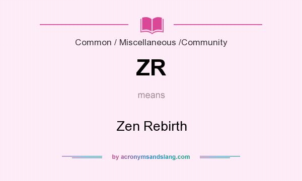 What does ZR mean? It stands for Zen Rebirth