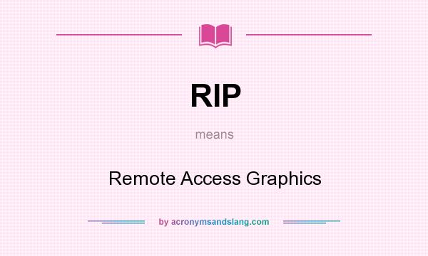 What does RIP mean? It stands for Remote Access Graphics