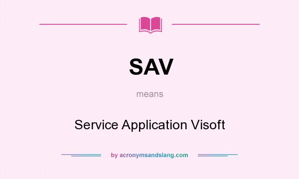 What does SAV mean? It stands for Service Application Visoft