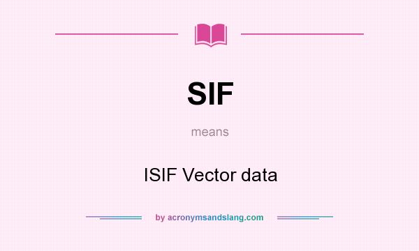 What does SIF mean? It stands for ISIF Vector data