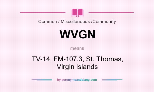 What does WVGN mean? It stands for TV-14, FM-107.3, St. Thomas, Virgin Islands