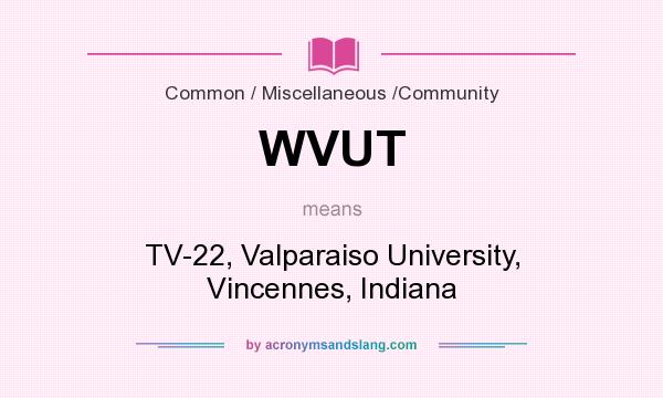 What does WVUT mean? It stands for TV-22, Valparaiso University, Vincennes, Indiana