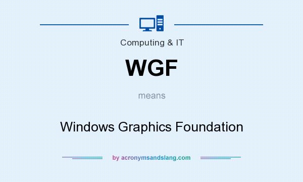 What does WGF mean? It stands for Windows Graphics Foundation
