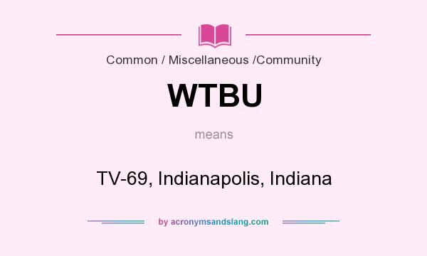 What does WTBU mean? It stands for TV-69, Indianapolis, Indiana