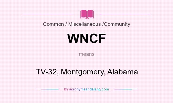 What does WNCF mean? It stands for TV-32, Montgomery, Alabama