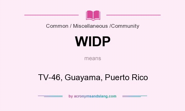 What does WIDP mean? It stands for TV-46, Guayama, Puerto Rico