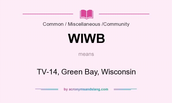 What does WIWB mean? It stands for TV-14, Green Bay, Wisconsin