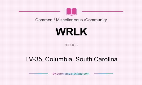 What does WRLK mean? It stands for TV-35, Columbia, South Carolina