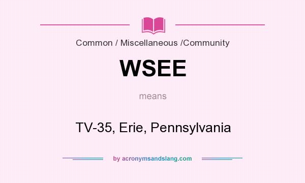 What does WSEE mean? It stands for TV-35, Erie, Pennsylvania