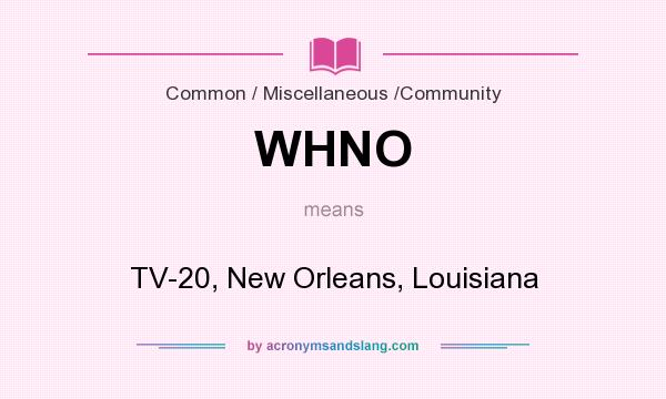 What does WHNO mean? It stands for TV-20, New Orleans, Louisiana