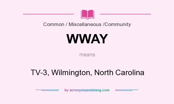 What does WWAY mean? It stands for TV-3, Wilmington, North Carolina