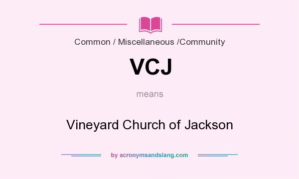 What does VCJ mean? It stands for Vineyard Church of Jackson