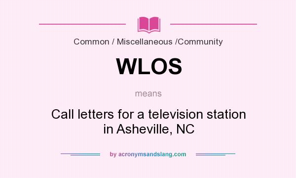 What does WLOS mean? It stands for Call letters for a television station in Asheville, NC