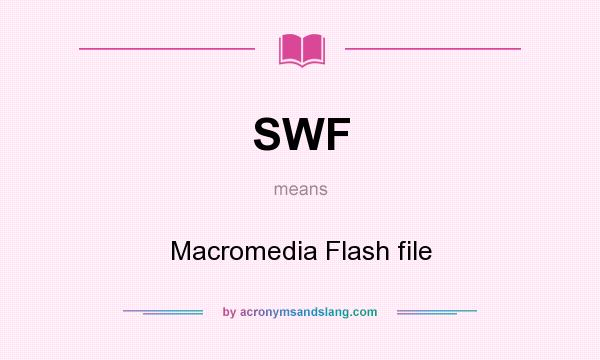 What does SWF mean? It stands for Macromedia Flash file