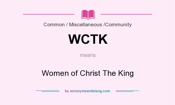 What does WCTK mean? It stands for Women of Christ The King