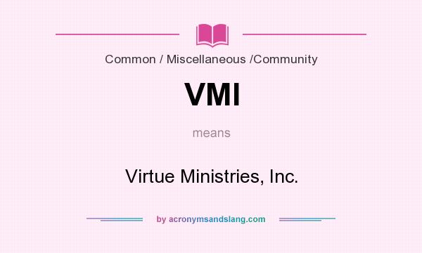 What does VMI mean? It stands for Virtue Ministries, Inc.