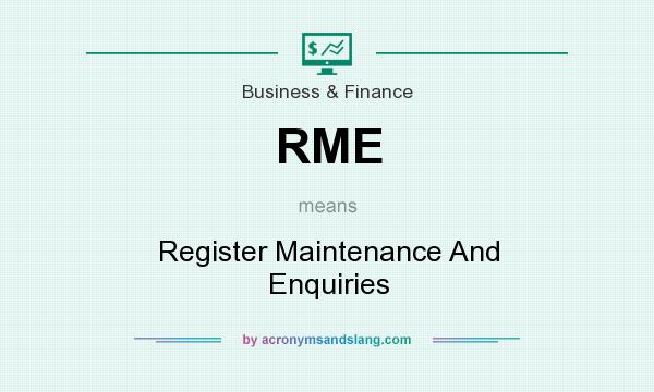 What does RME mean? It stands for Register Maintenance And Enquiries