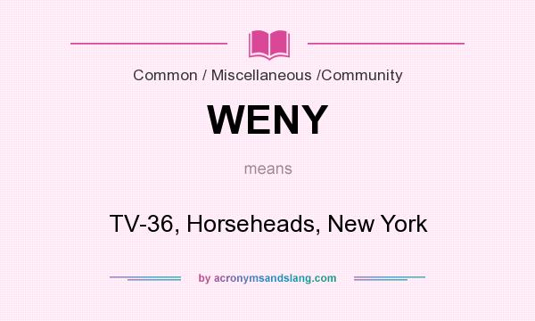 What does WENY mean? It stands for TV-36, Horseheads, New York