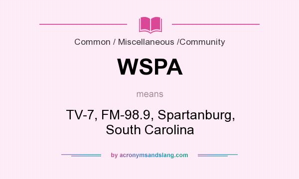 What does WSPA mean? It stands for TV-7, FM-98.9, Spartanburg, South Carolina