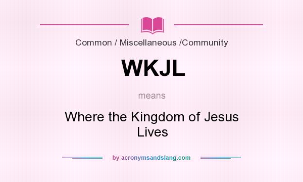 What does WKJL mean? It stands for Where the Kingdom of Jesus Lives