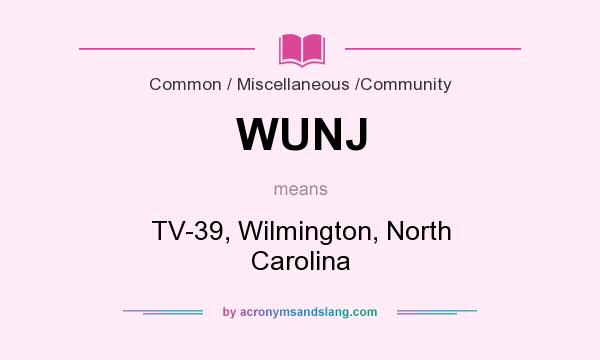 What does WUNJ mean? It stands for TV-39, Wilmington, North Carolina