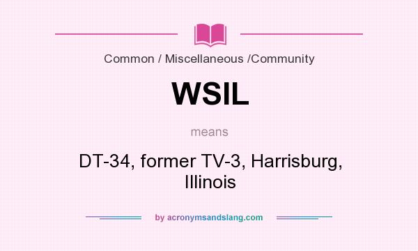 What does WSIL mean? It stands for DT-34, former TV-3, Harrisburg, Illinois