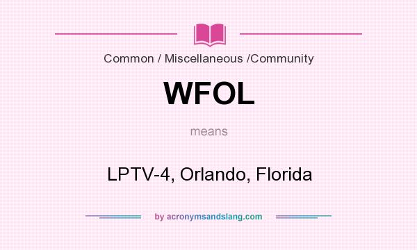 What does WFOL mean? It stands for LPTV-4, Orlando, Florida