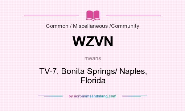 What does WZVN mean? It stands for TV-7, Bonita Springs/ Naples, Florida