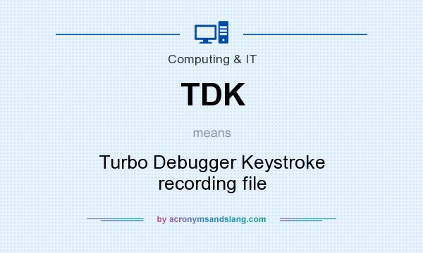 What does TDK mean? It stands for Turbo Debugger Keystroke recording file