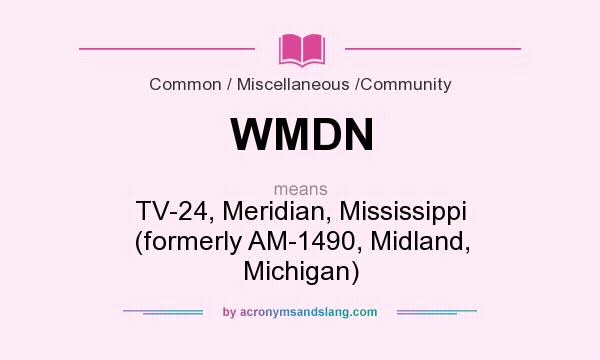 What does WMDN mean? It stands for TV-24, Meridian, Mississippi (formerly AM-1490, Midland, Michigan)