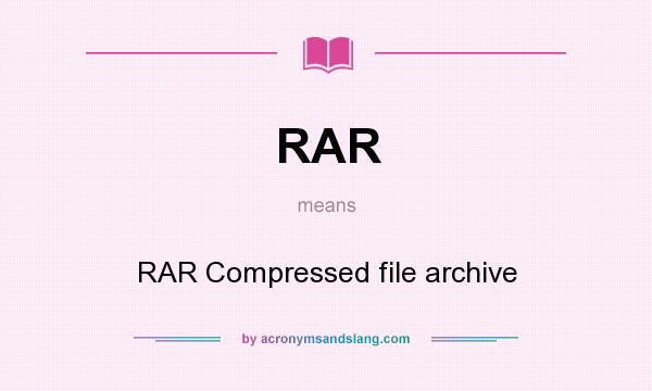 What does RAR mean? It stands for RAR Compressed file archive