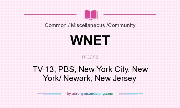 What does WNET mean? It stands for TV-13, PBS, New York City, New York/ Newark, New Jersey