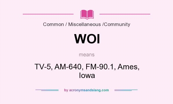 What does WOI mean? It stands for TV-5, AM-640, FM-90.1, Ames, Iowa