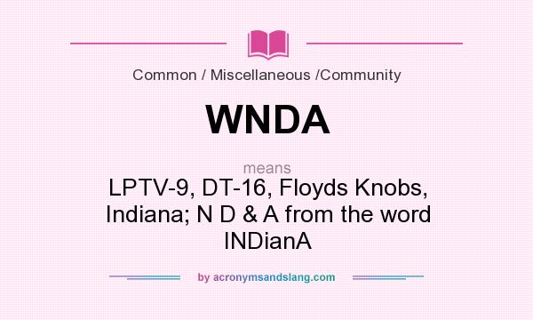 What does WNDA mean? It stands for LPTV-9, DT-16, Floyds Knobs, Indiana; N D & A from the word INDianA