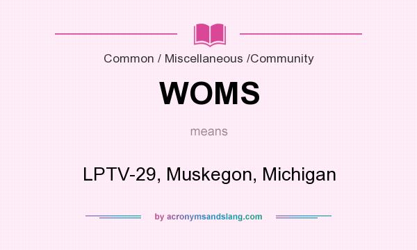 What does WOMS mean? It stands for LPTV-29, Muskegon, Michigan