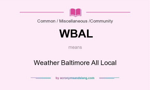 What does WBAL mean? It stands for Weather Baltimore All Local
