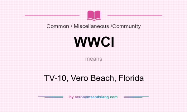 What does WWCI mean? It stands for TV-10, Vero Beach, Florida