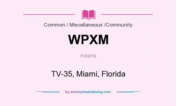 What does WPXM mean? It stands for TV-35, Miami, Florida