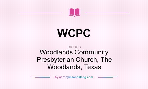 What does WCPC mean? It stands for Woodlands Community Presbyterian Church, The Woodlands, Texas