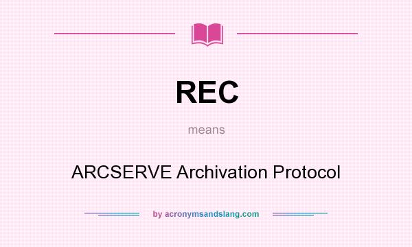 What does REC mean? It stands for ARCSERVE Archivation Protocol