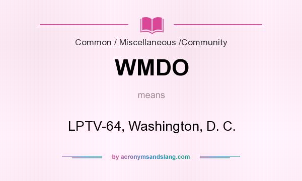 What does WMDO mean? It stands for LPTV-64, Washington, D. C.