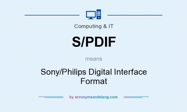 What does S/PDIF mean? It stands for Sony/Philips Digital Interface Format