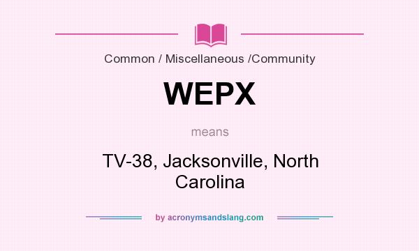 What does WEPX mean? It stands for TV-38, Jacksonville, North Carolina